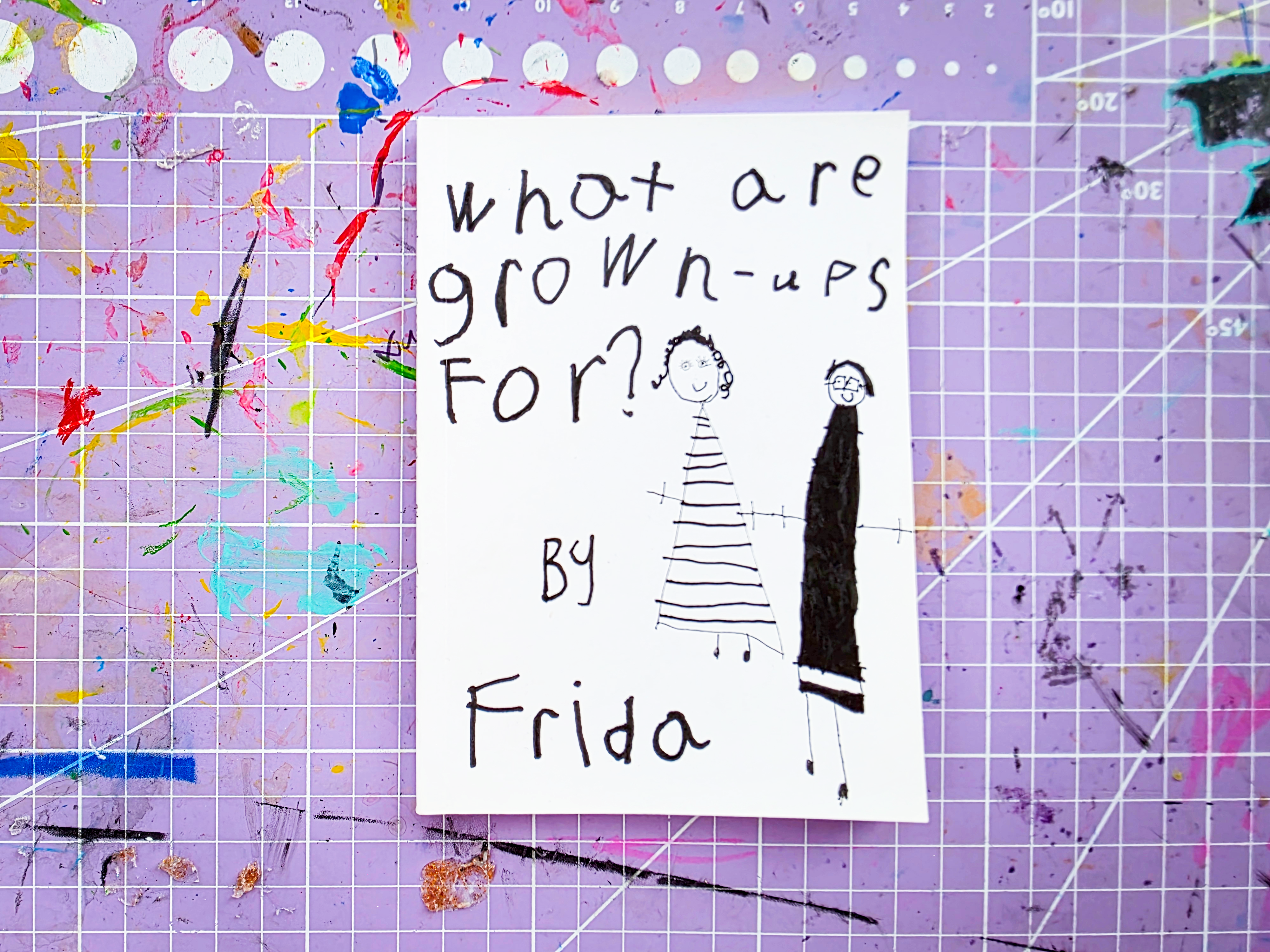 What are grown-ups for? by Frida Penlington