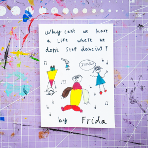 Why can't we have a life where we don't stop dancing? by Frida Penlington